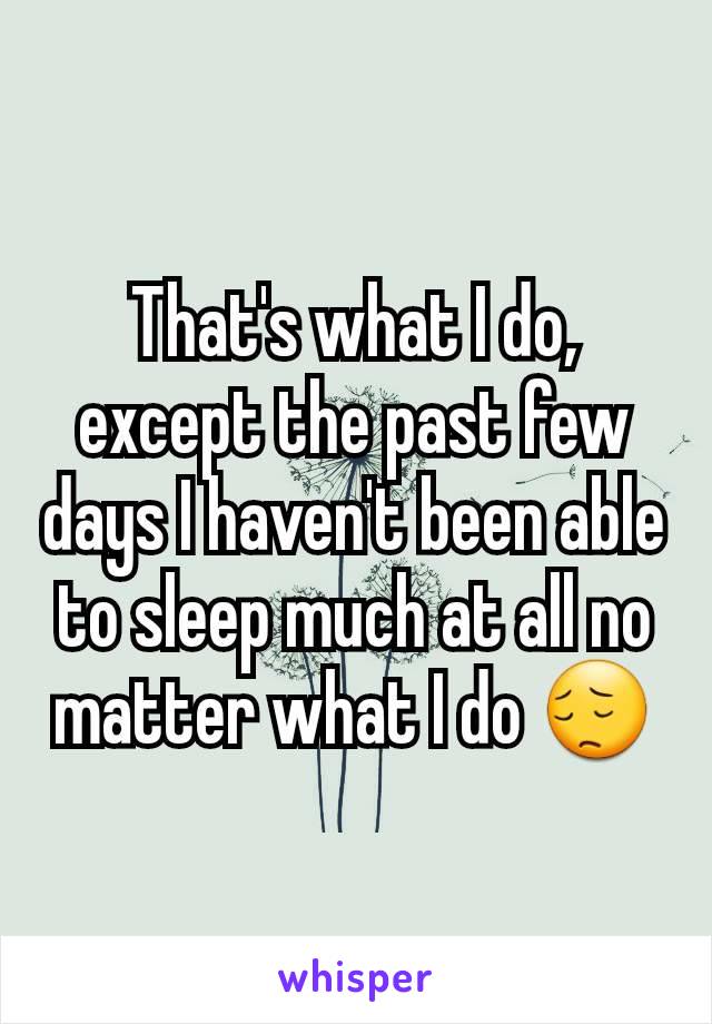 That's what I do, except the past few days I haven't been able to sleep much at all no matter what I do 😔