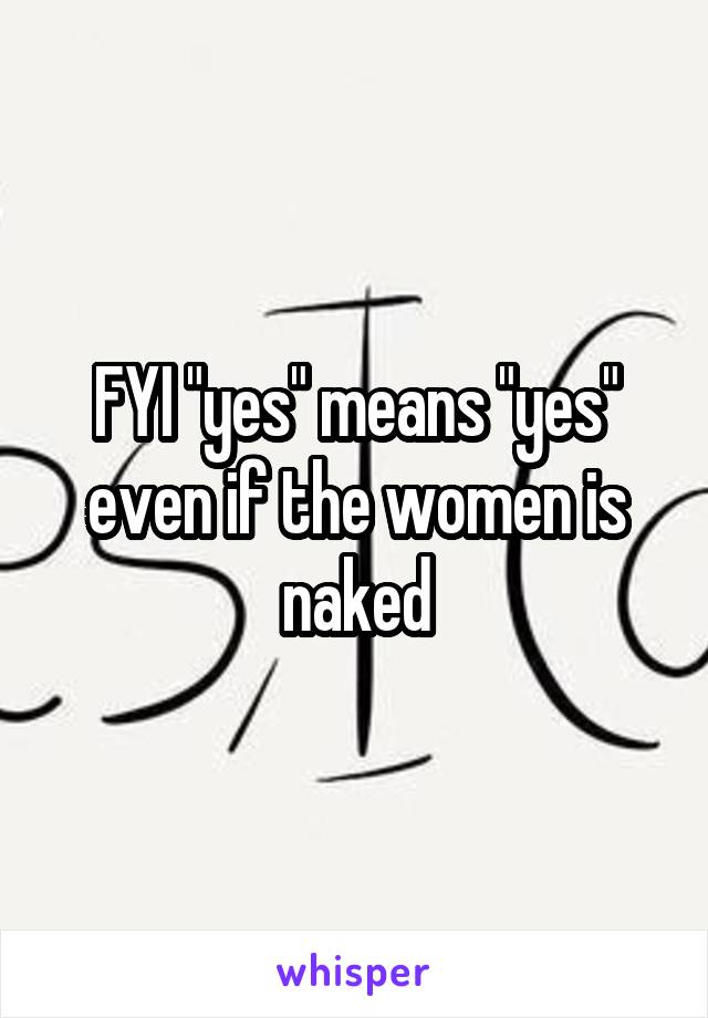 FYI "yes" means "yes" even if the women is naked