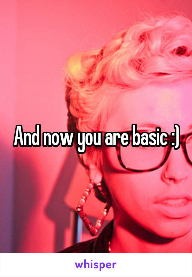 And now you are basic :)