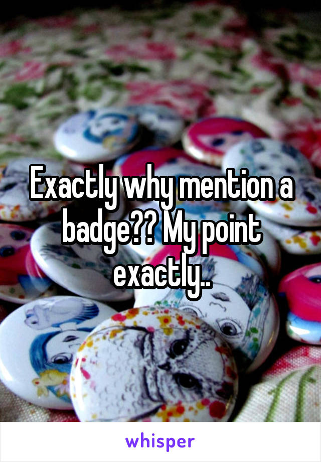 Exactly why mention a badge?? My point exactly..