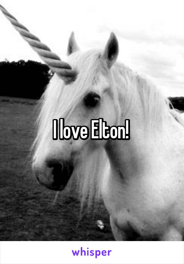 I love Elton! 