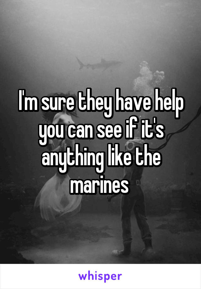 I'm sure they have help you can see if it's anything like the marines 