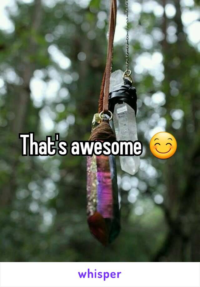 That's awesome 😊