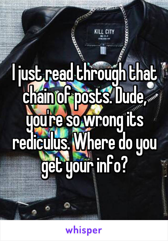 I just read through that chain of posts. Dude, you're so wrong its rediculus. Where do you get your info?