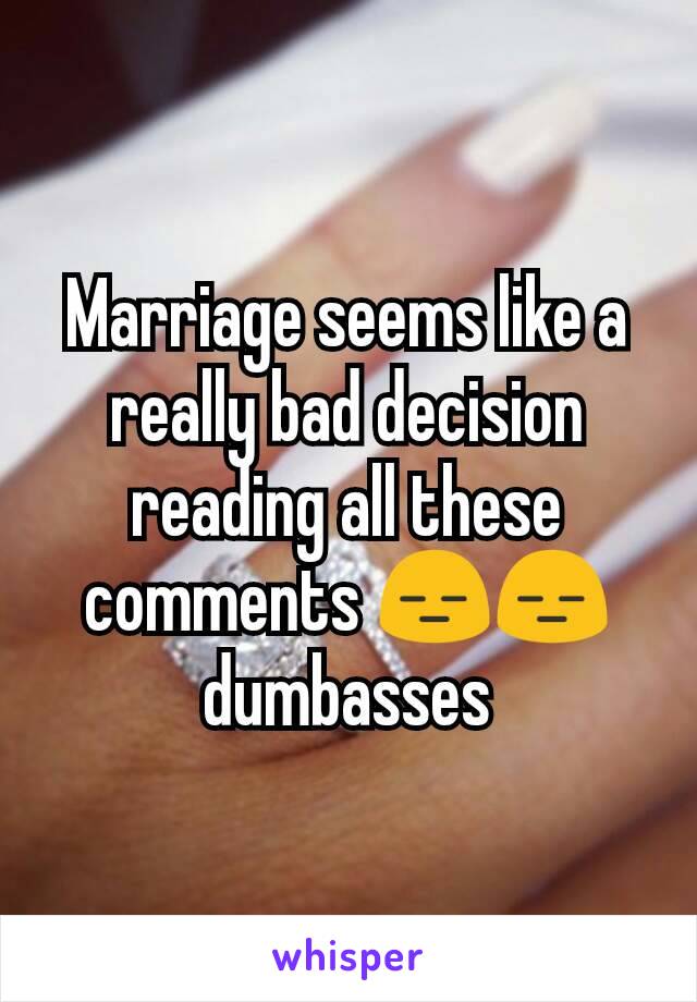 Marriage seems like a really bad decision reading all these comments 😑😑 dumbasses