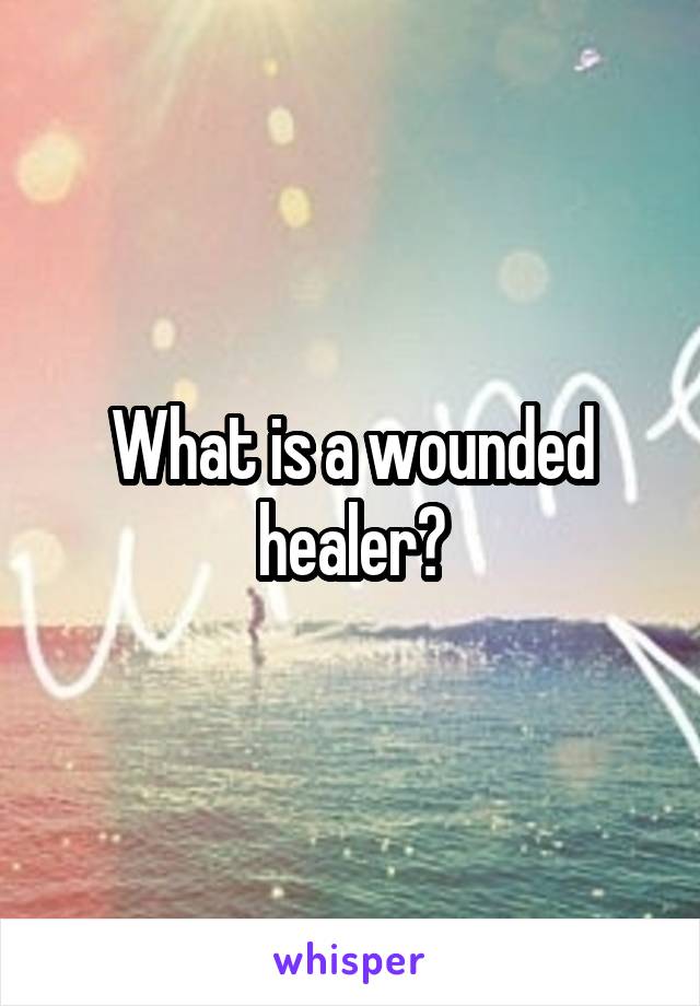 What is a wounded healer?