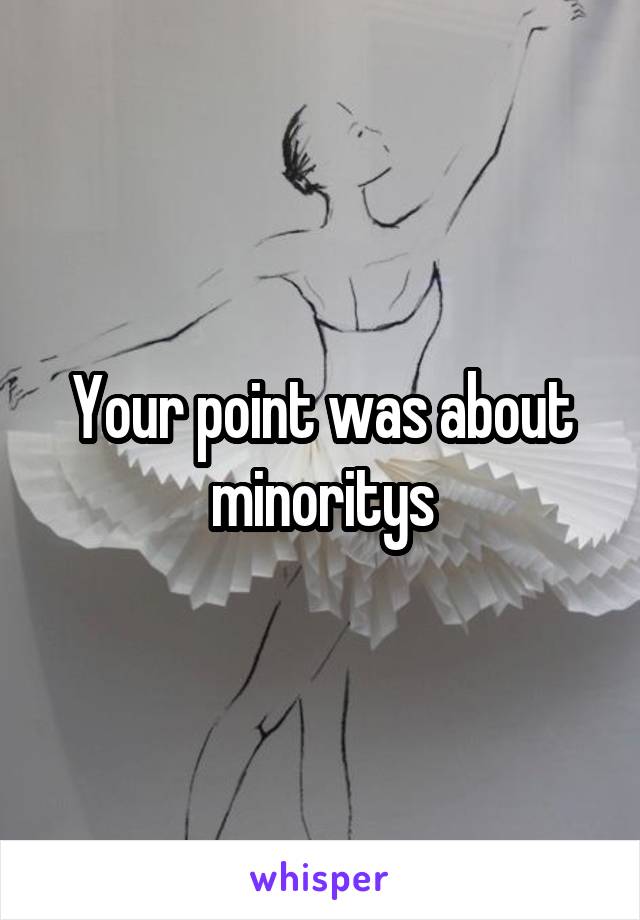 Your point was about minoritys