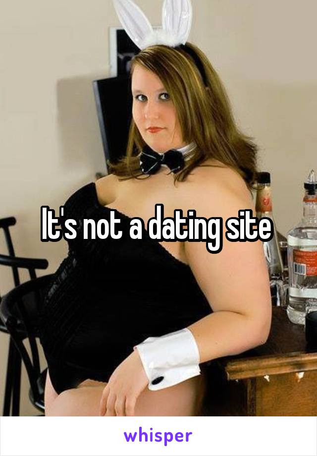 It's not a dating site 