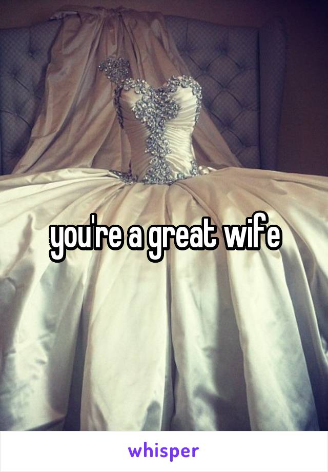 you're a great wife