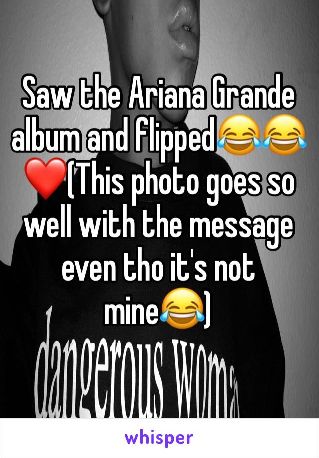 Saw the Ariana Grande album and flipped😂😂❤️(This photo goes so well with the message even tho it's not mine😂)