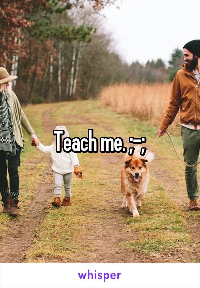 Teach me. ;-; 