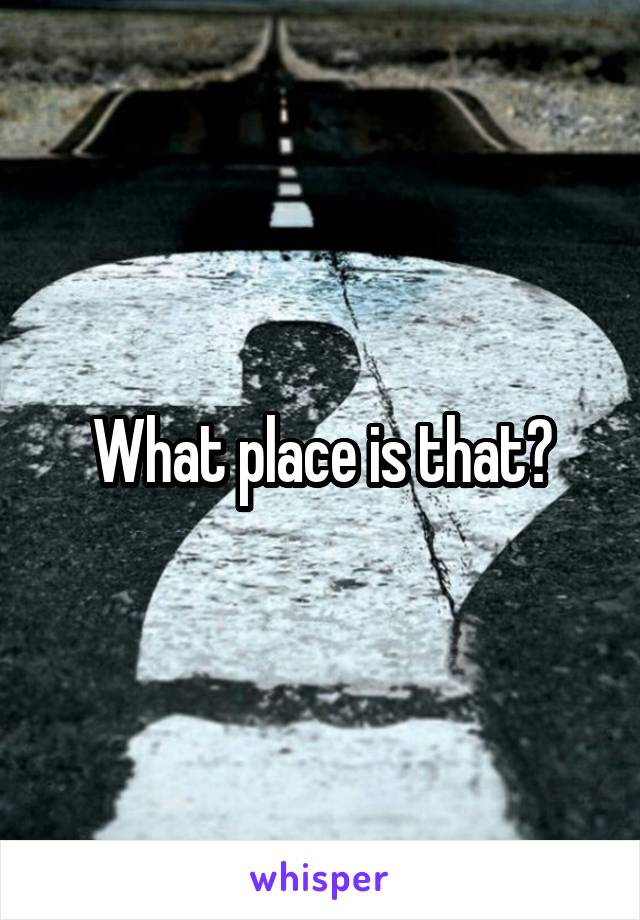 What place is that?
