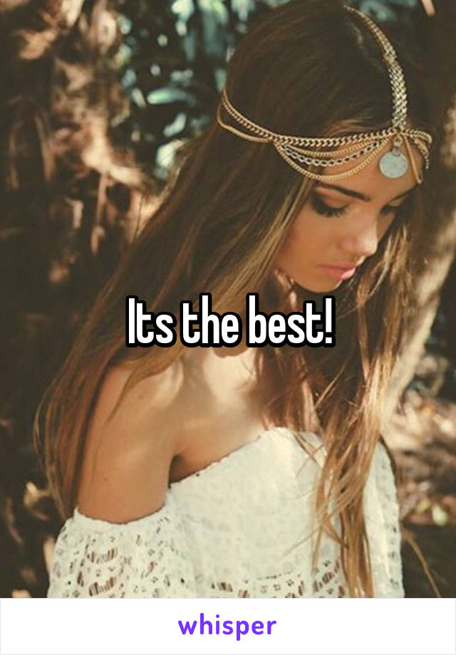 Its the best!