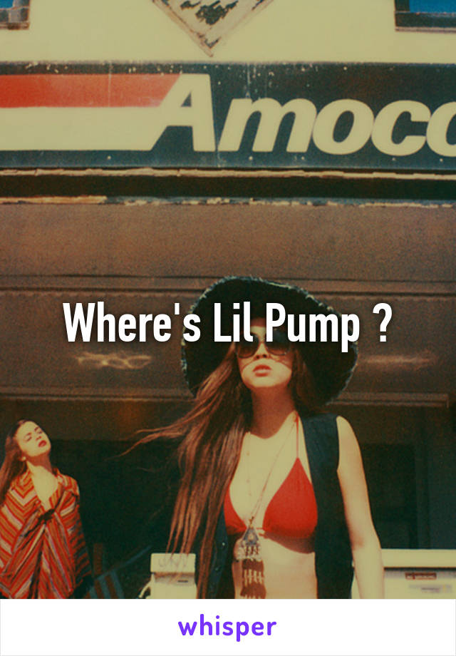 Where's Lil Pump ?