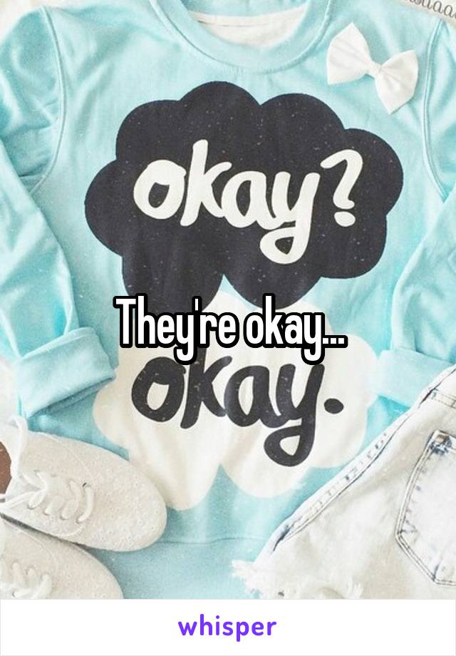 They're okay...
