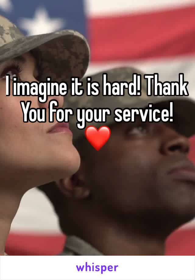 I imagine it is hard! Thank
You for your service! ❤️