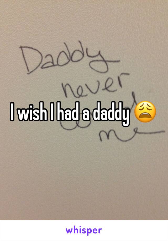 I wish I had a daddy 😩