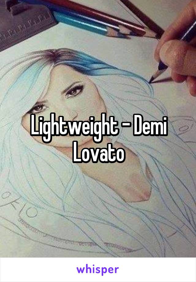 Lightweight - Demi Lovato