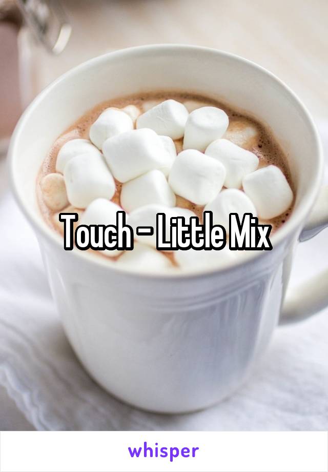 Touch - Little Mix