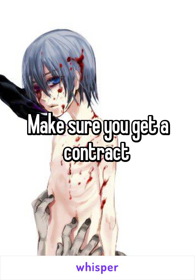 Make sure you get a contract 