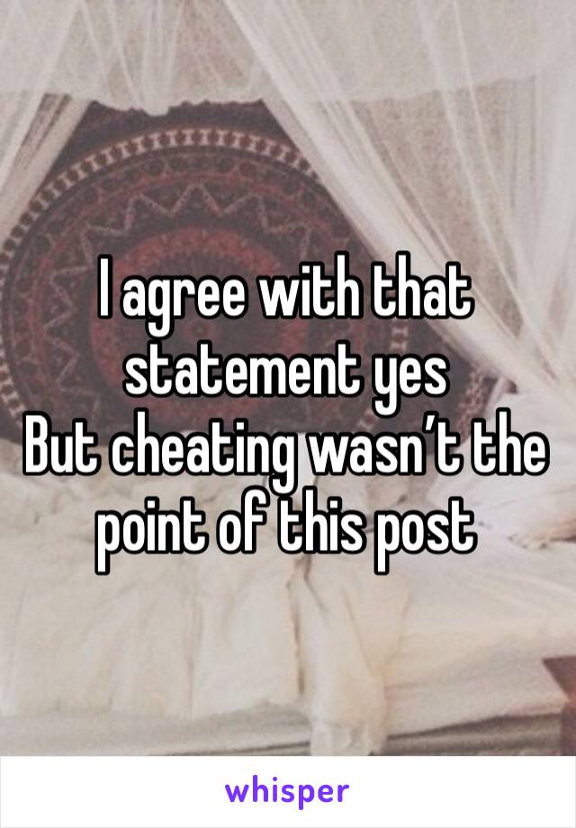 I agree with that statement yes 
But cheating wasn’t the point of this post