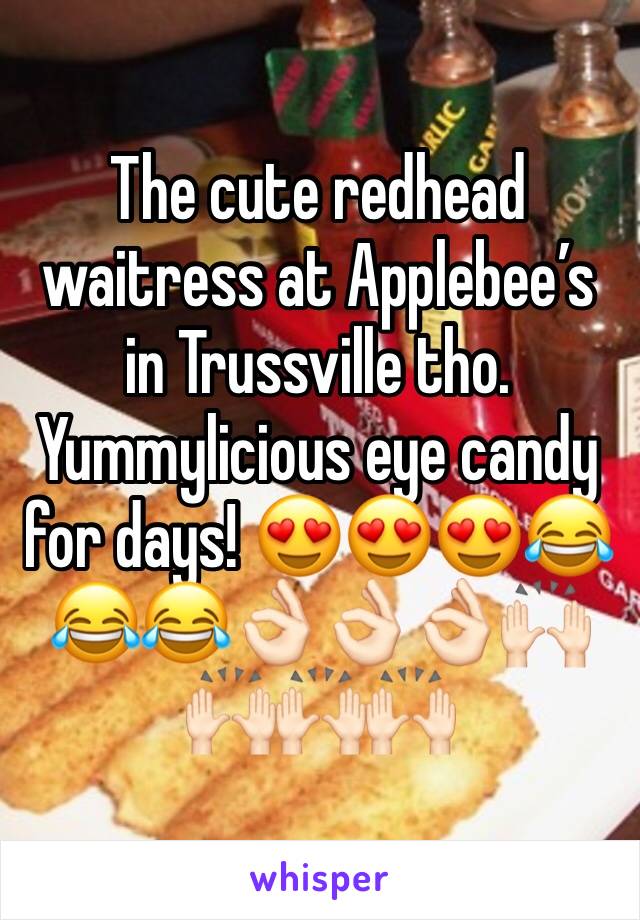 The cute redhead waitress at Applebee’s in Trussville tho. Yummylicious eye candy for days! 😍😍😍😂😂😂👌🏻👌🏻👌🏻🙌🏻🙌🏻🙌🏻🙌🏻