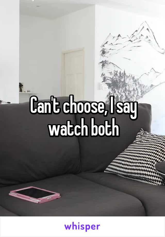 Can't choose, I say watch both