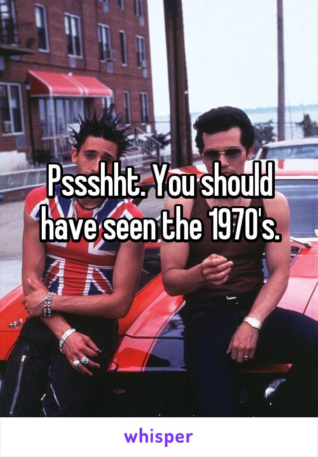 Pssshht. You should have seen the 1970's.
