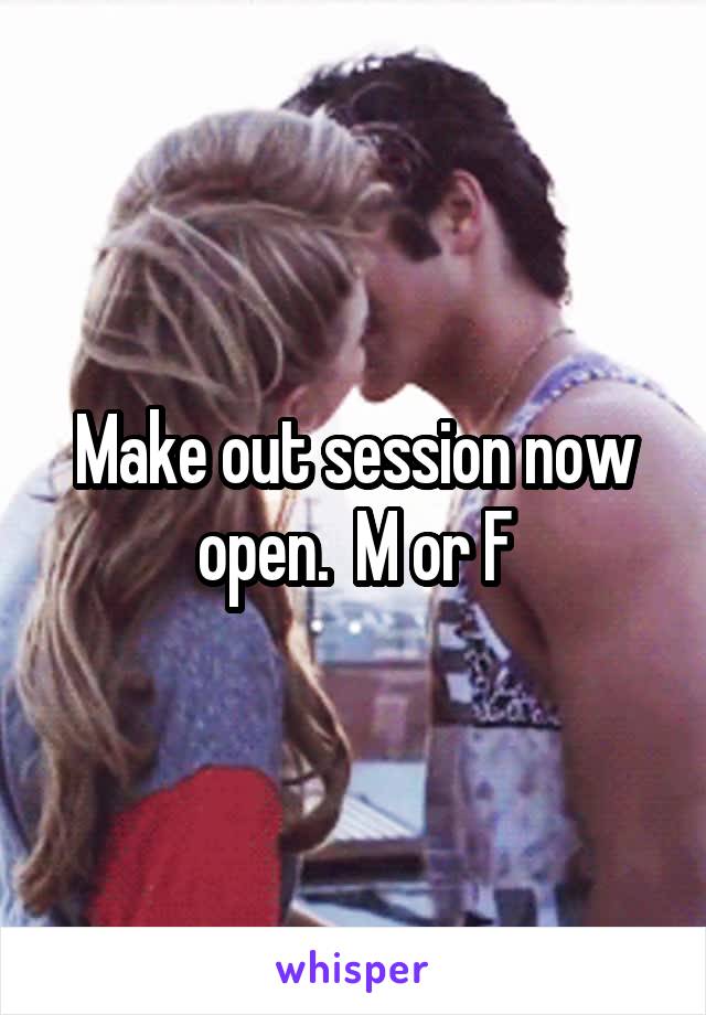 Make out session now open.  M or F