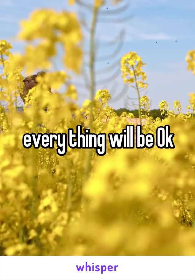every thing will be Ok