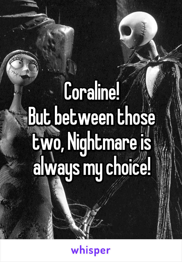 Coraline!
But between those two, Nightmare is always my choice!