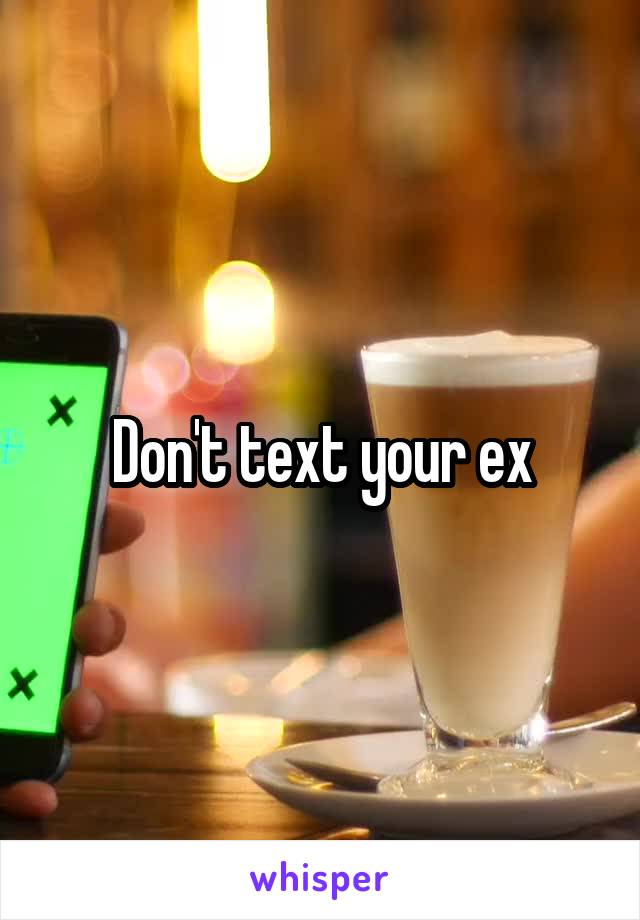 Don't text your ex