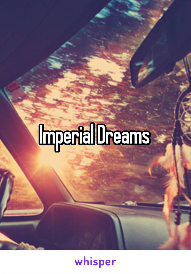 Imperial Dreams 