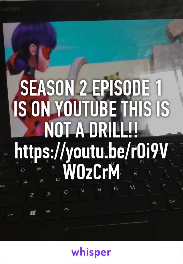 SEASON 2 EPISODE 1 IS ON YOUTUBE THIS IS NOT A DRILL!!
https://youtu.be/rOi9VWOzCrM