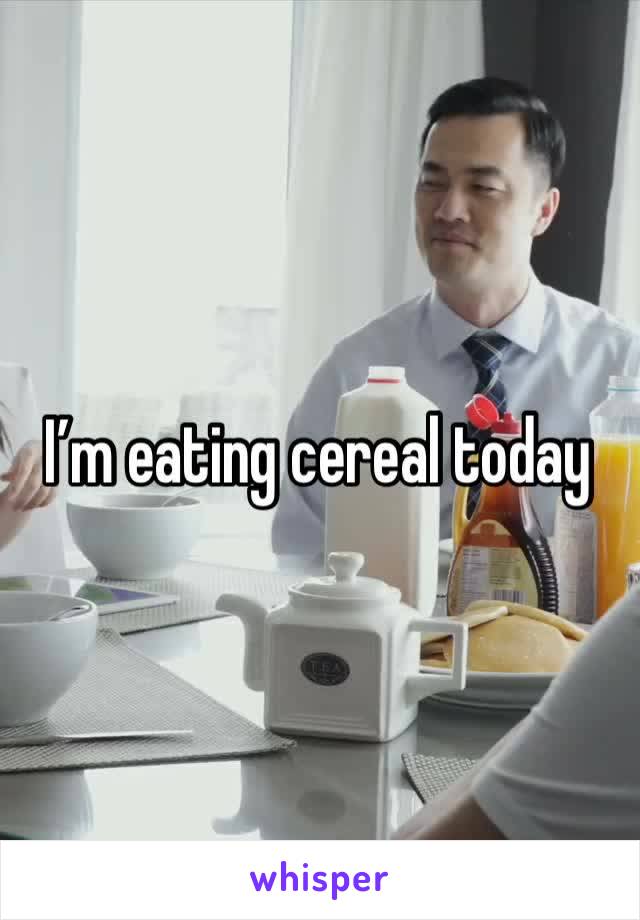 I’m eating cereal today