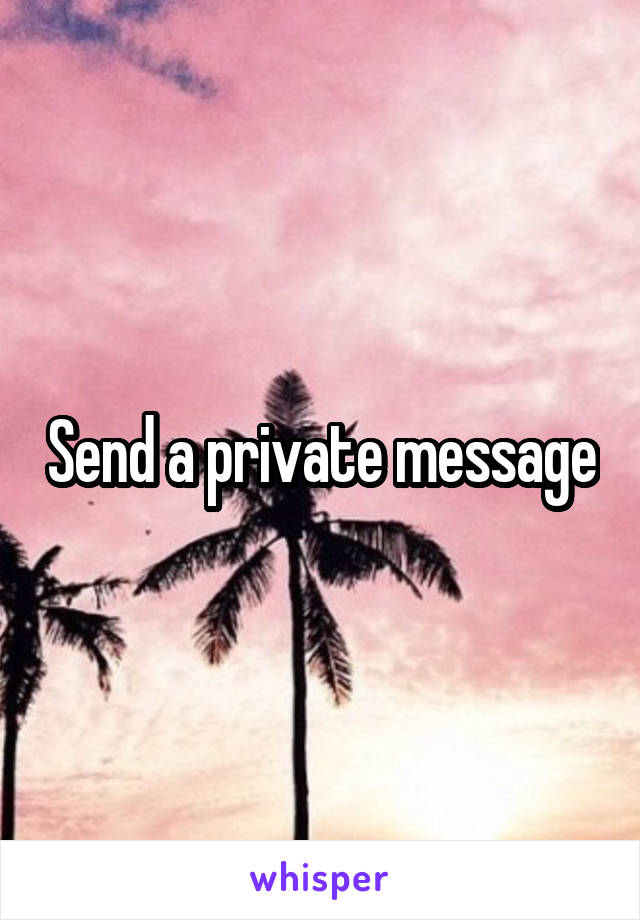 Send a private message