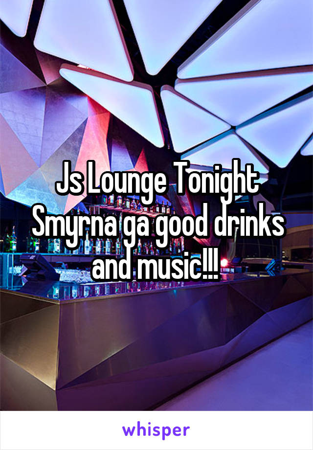 Js Lounge Tonight Smyrna ga good drinks and music!!! 