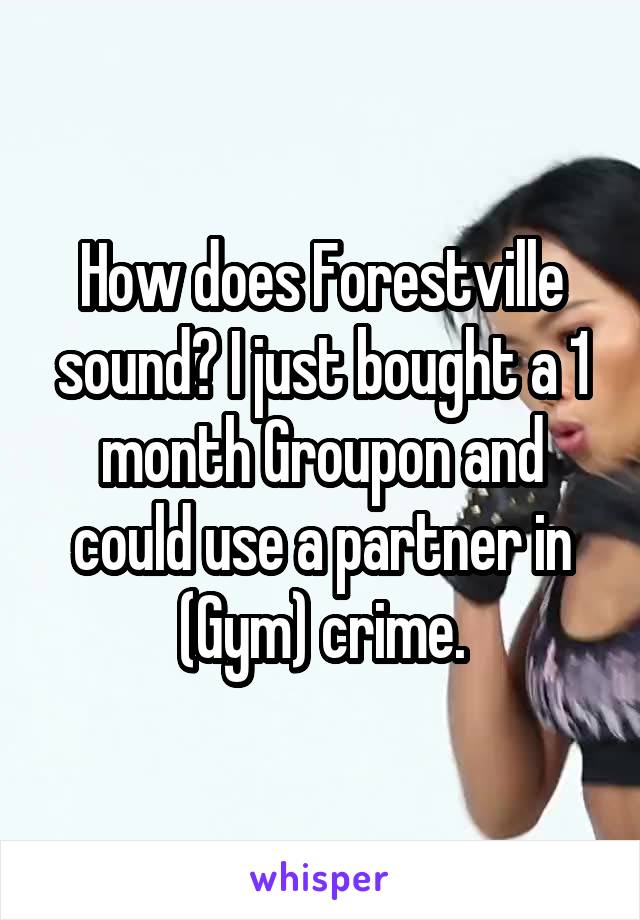 How does Forestville sound? I just bought a 1 month Groupon and could use a partner in (Gym) crime.