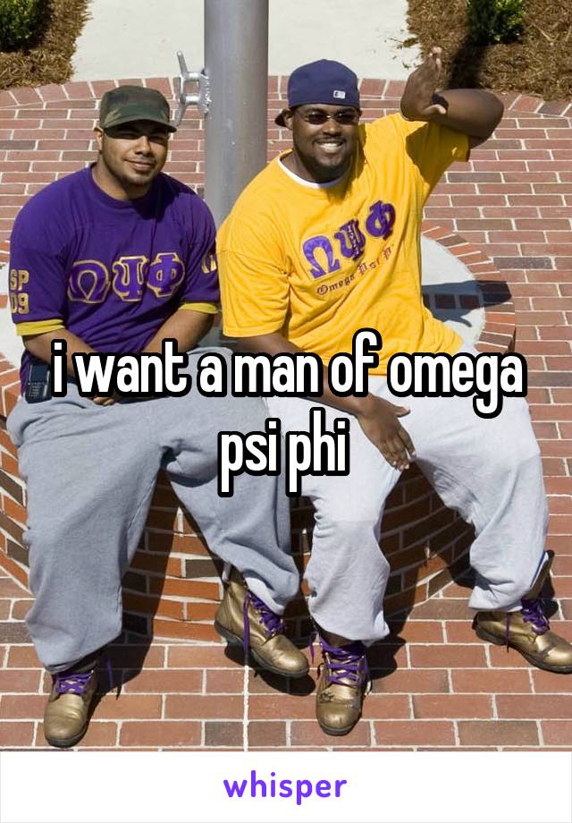 i want a man of omega psi phi 