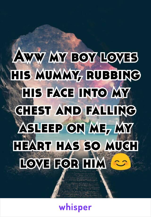 Aww my boy loves his mummy, rubbing his face into my chest and falling asleep on me, my heart has so much love for him 😊