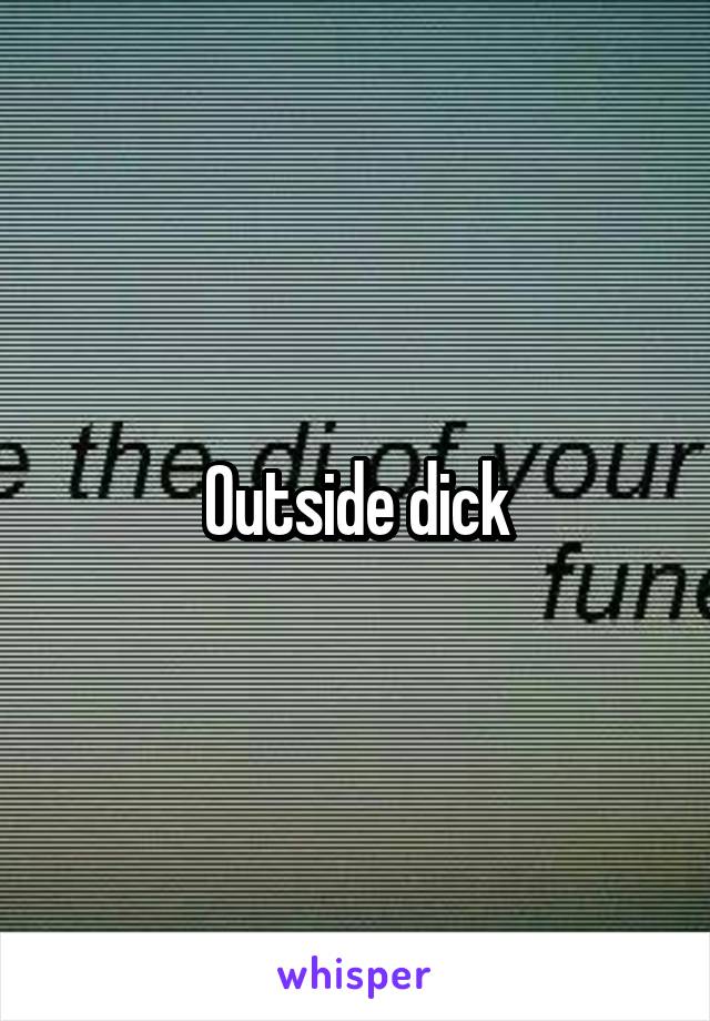 Outside dick