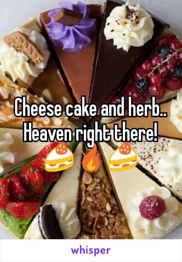 Cheese cake and herb..
Heaven right there!
🍰🔥🍰