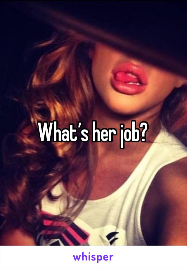 What’s her job?