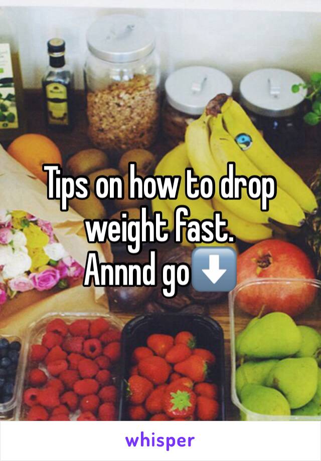 Tips on how to drop weight fast. 
Annnd go⬇️