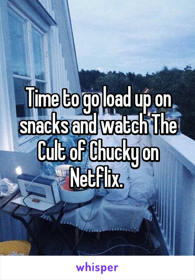 Time to go load up on snacks and watch The Cult of Chucky on Netflix. 