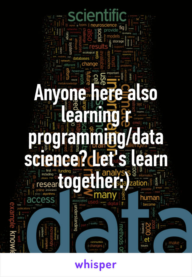 Anyone here also learning r programming/data science? Let's learn together:) 