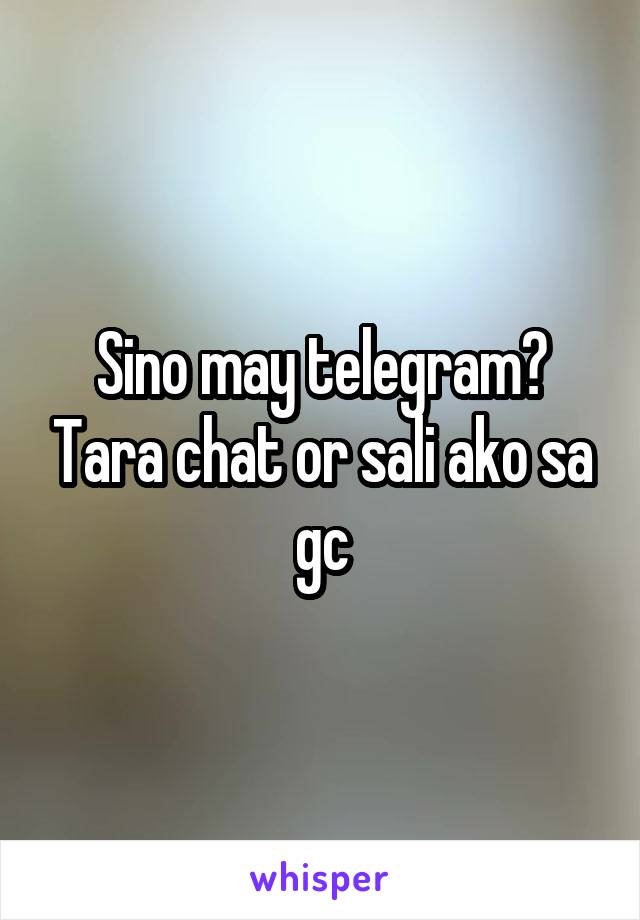 Sino may telegram? Tara chat or sali ako sa gc