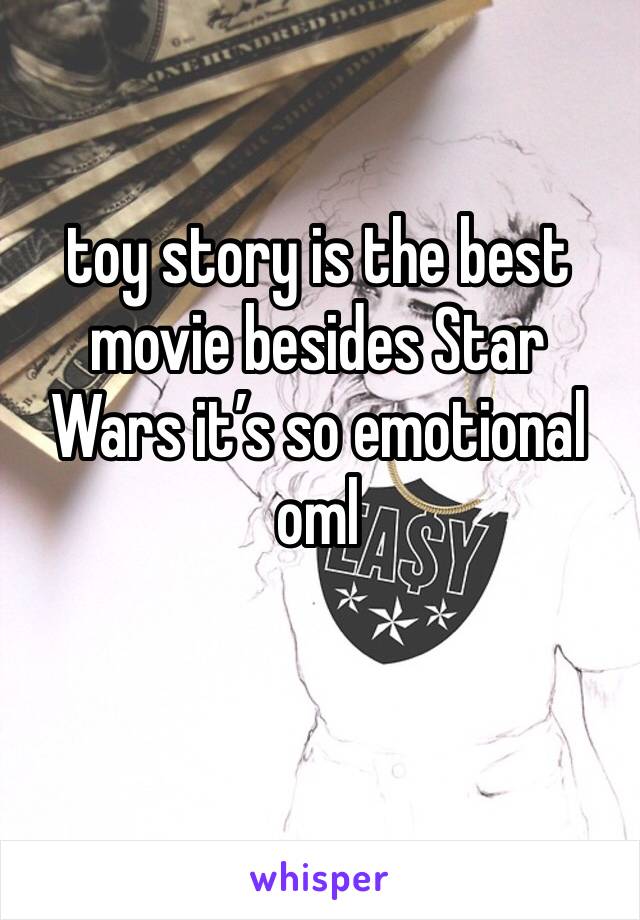 toy story is the best movie besides Star Wars it’s so emotional oml