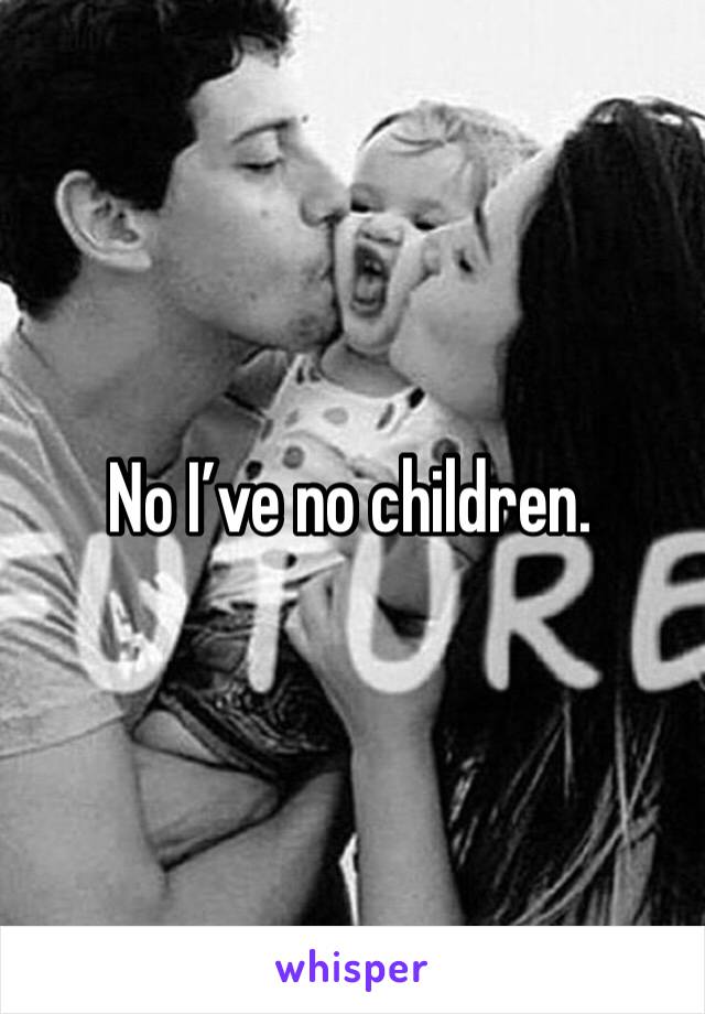 No I’ve no children. 