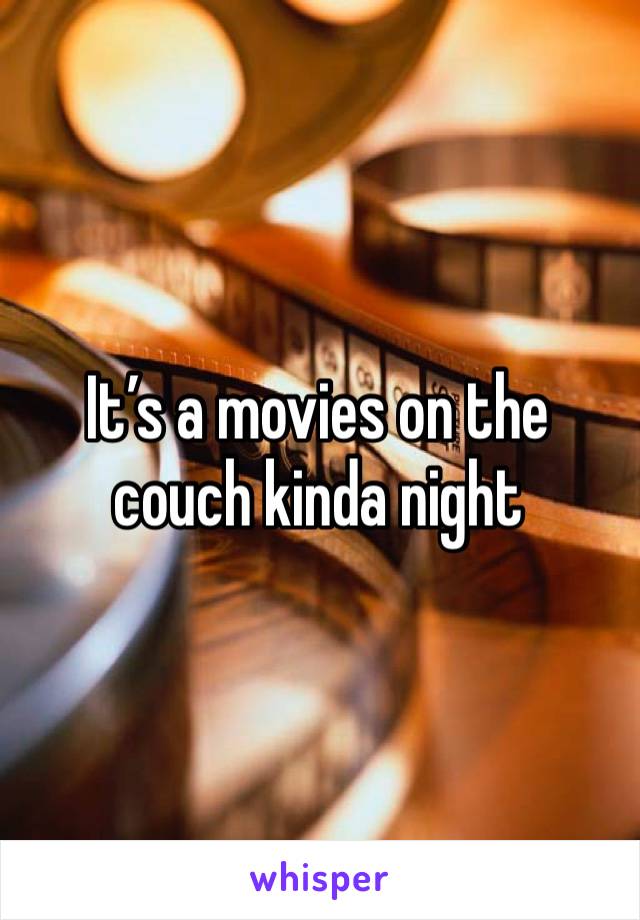 It’s a movies on the couch kinda night 